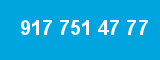 917 751 47 77